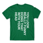 You look really funny Kelly Green Men's T-shirt for Funny, Sarcastic Humour