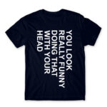 You look really funny Navy Men's T-shirt for Funny, Sarcastic Humour