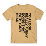 You look really funny Sand Men's T-shirt for Funny, Sarcastic Humour