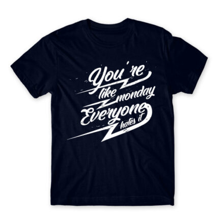 You’re like Monday Navy Men's T-shirt for Badass, Funny