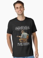 All Men Are Created Equal – Only The Best Still Play Guitar In Their Seventies Funny Guitarist Gift Unisex T-Shirt