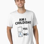 Am I Childish? Unisex T-Shirt