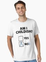 Am I Childish? Unisex T-Shirt
