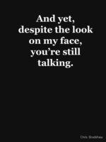 And Yet, Despite the Look on my Face, You're Still Talking Unisex T-Shirt - Image 7