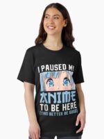 Anime Merch Men Women Teen Girls Boys - I Paused My Anime To Be Here Unisex T-Shirt