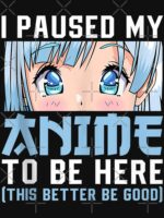 Anime Merch Men Women Teen Girls Boys - I Paused My Anime To Be Here Unisex T-Shirt
