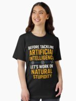 Before Tackling Artificial Intelligence Let's Work on Natural Stupidity - Funny AI Joke Unisex T-Shirt - Image 2