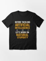 Before Tackling Artificial Intelligence Let's Work on Natural Stupidity - Funny AI Joke Unisex T-Shirt - Image 3