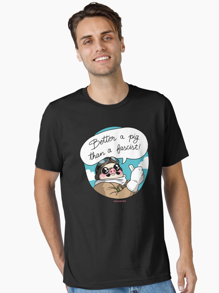 Better a pig than a fascist! Unisex T-Shirt Better a pig than a fascist! Unisex T-Shirt