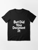 But Did You Document It Unisex T-Shirt - Image 3