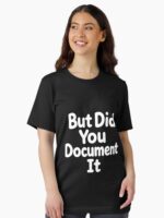But Did You Document It Unisex T-Shirt - Image 2