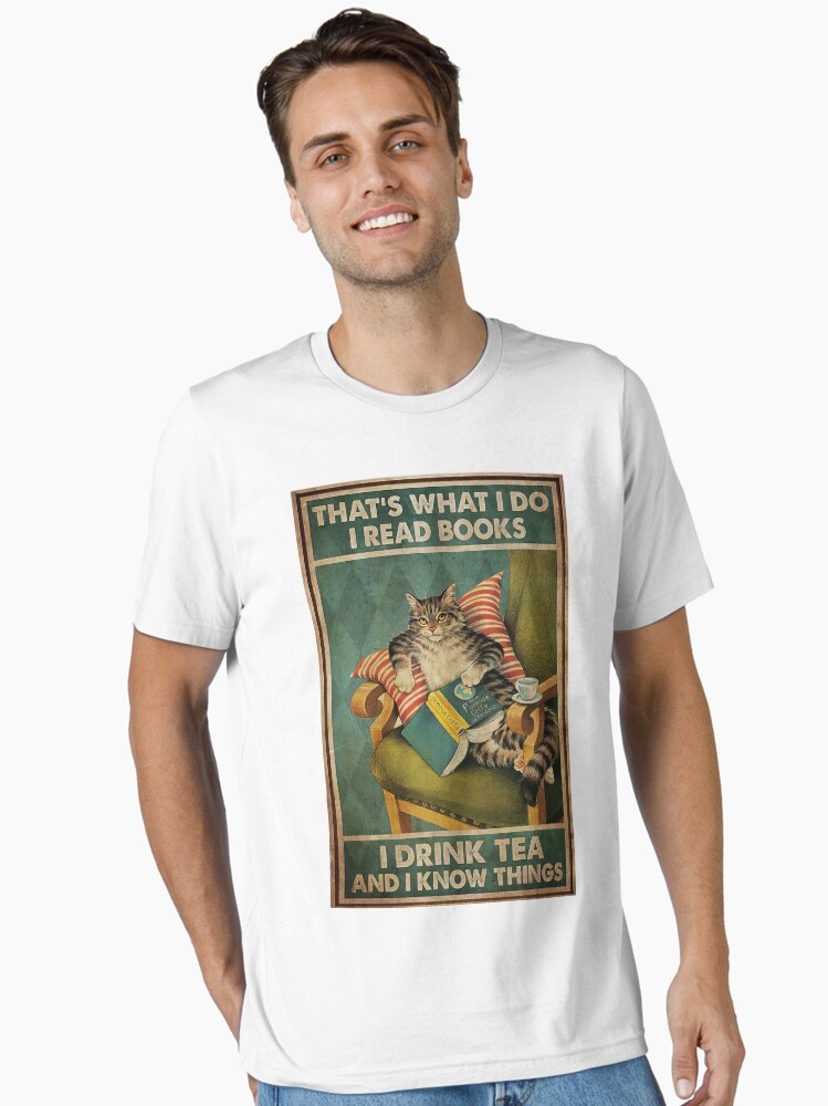 Cat That's What I Do I Read Books I Drink Tea And Know Things Unisex T-Shirt
