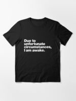 Due to unfortunate circumstances, I am awake. Unisex T-Shirt - Image 3