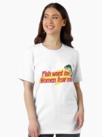 Fish Want Me Women Fear Me Unisex T-Shirt