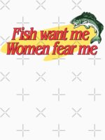 Fish Want Me Women Fear Me Unisex T-Shirt - Image 7