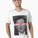 FUNNY HOW? Unisex T-Shirt