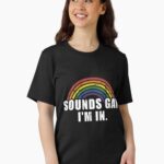 Funny sounds gay I'm in - LGBT Pride Unisex T-Shirt
