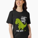 Funny T-Rex - If You're Happy and You Know It Clap Your Oh Unisex T-Shirt