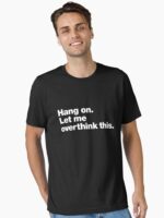 Hang on. Let me overthink this. Unisex T-Shirt - Image 2