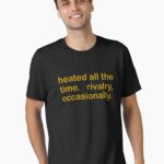 Heated All The Time Revalry Occasionally Ilya And Shane Unisex T-Shirt