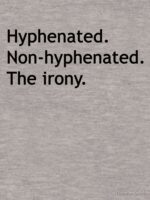 Hyphenated Non-hyphenated. The irony. Unisex T-Shirt - Image 7
