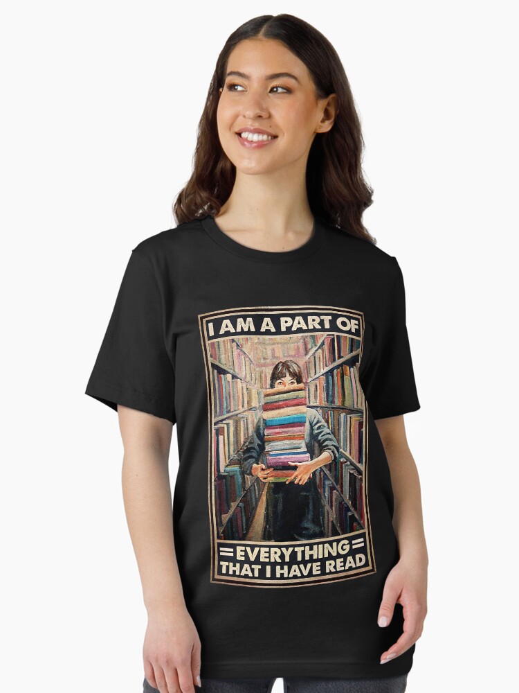 I am a part of everything that i have read books lover Unisex T-Shirt