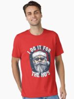 I do it for the Hos Funny Christmas joke from Bad Santa Unisex T-Shirt
