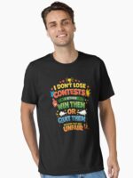 I Don’t Lose Contests Funny Quote – Competitive Humor Sarcastic Saying Design Unisex T-Shirt