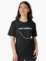 I Had Potential Funny Sarcastic Shirt Unisex T-Shirt - Image 2