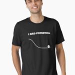 I Had Potential Funny Sarcastic Shirt Unisex T-Shirt