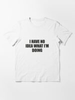 I Have No Idea What I'm Doing Unisex T-Shirt - Image 3