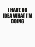 I Have No Idea What I'm Doing Unisex T-Shirt - Image 7
