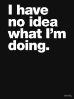 I have no idea what I'm doing. Unisex T-Shirt - Image 7