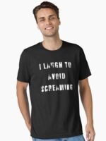 I laugh to avoid screaming Funny Shirt - Dark Tee Unisex T-Shirt