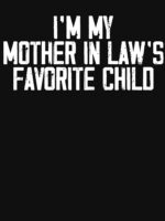 I'M My Mother In Laws Favorite Child Funny Parent Family Unisex T-Shirt - Image 7