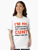 I_m Not A Gynecologist But I Know A Cunt When I See One Unisex T-Shirt - Image 2
