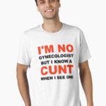 I_m Not A Gynecologist But I Know A Cunt When I See One Unisex T-Shirt