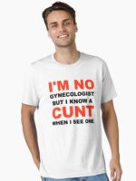 I_m Not A Gynecologist But I Know A Cunt When I See One Unisex T-Shirt