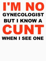 I_m Not A Gynecologist But I Know A Cunt When I See One Unisex T-Shirt - Image 7