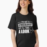 I'm Not a Gynecologist But I'll Take a Look Unisex T-Shirt