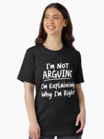 I'M NOT ARGUING - Funny Unisex T-Shirt - Image 2