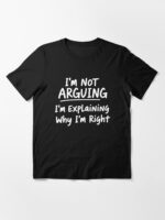 I'M NOT ARGUING - Funny Unisex T-Shirt - Image 3