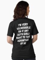 I'm Very Vulnerable Right Now If Any Goth Girls Funny Humor (On Back) Unisex T-Shirt - Image 2