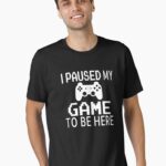 I Paused My Game To Be Here Unisex T-Shirt
