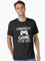 I Paused My Game To Be Here Unisex T-Shirt