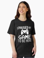 I Paused My Game To Be Here Unisex T-Shirt - Image 2