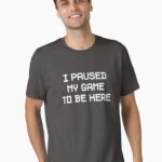 I Paused My Game To Be Here Unisex T-Shirt