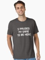 I Paused My Game To Be Here Unisex T-Shirt