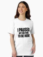 I Paused My Movie to Be Here T-Shirt, sarcastic movie lover gift, funny cinema fan graphic tee Unisex T-Shirt