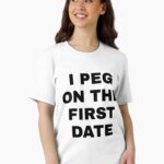 I Peg on the First Date Unisex T-Shirt
